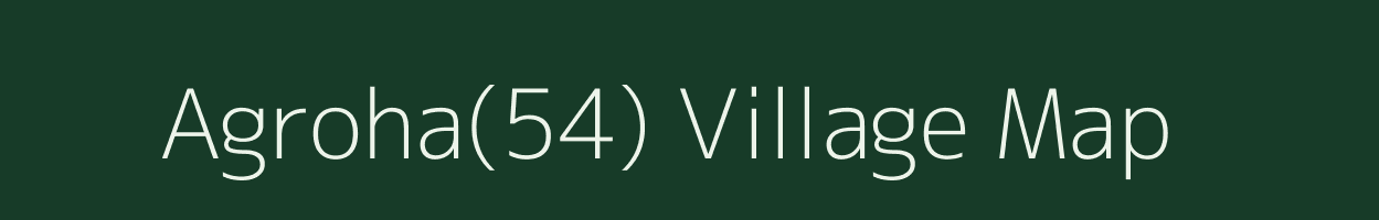 Agroha(54) village map in Haryana