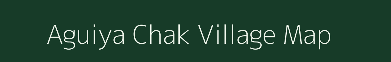 Aguiya Chak village map in Jharkhand