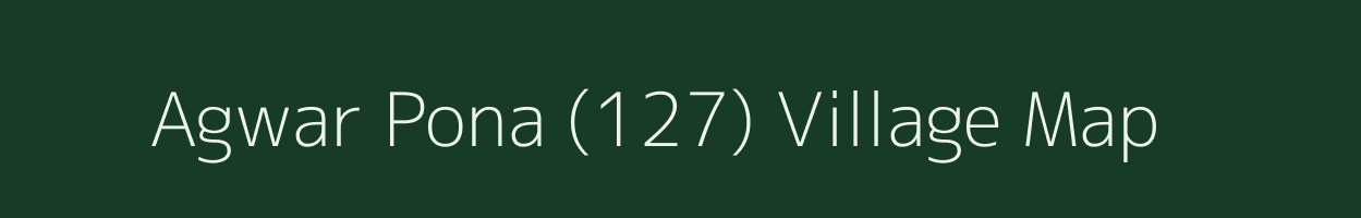 Agwar Pona (127) village map in Punjab