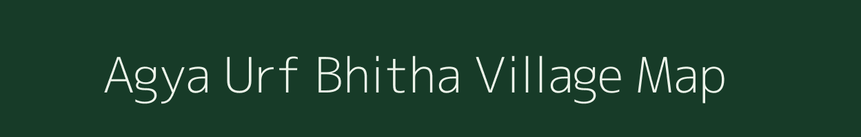 Agya Urf Bhitha village map in Uttar Pradesh