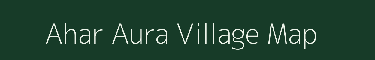 Ahar Aura village map in Uttar Pradesh