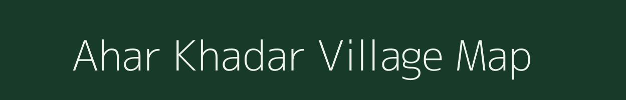 Ahar Khadar village map in Uttar Pradesh