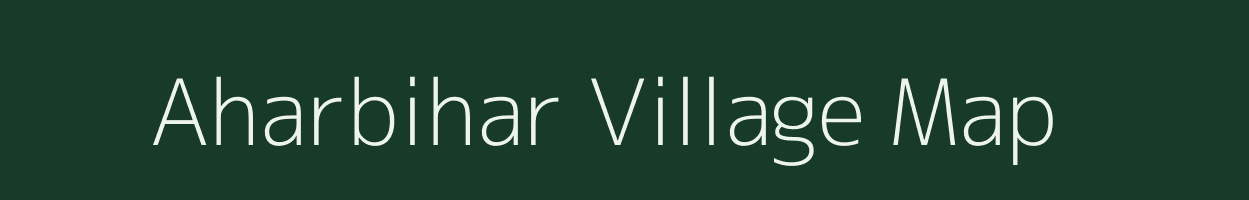 Aharbihar village map in Uttar Pradesh