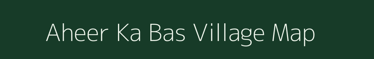 Aheer Ka Bas village map in Rajasthan