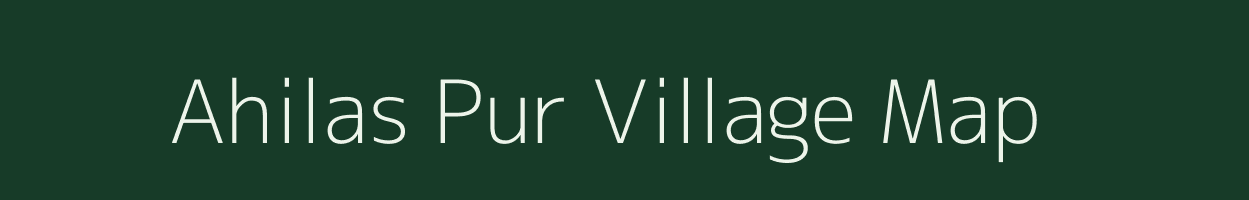 Ahilas Pur village map in Uttar Pradesh