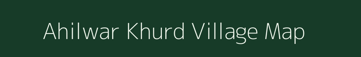 Ahilwar Khurd village map in Uttar Pradesh
