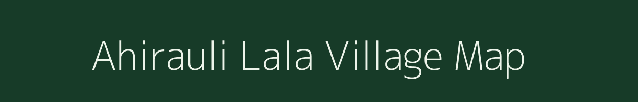 Ahirauli Lala village map in Uttar Pradesh