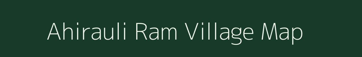 Ahirauli Ram village map in Uttar Pradesh