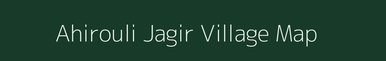 Ahirouli Jagir village map in Uttar Pradesh