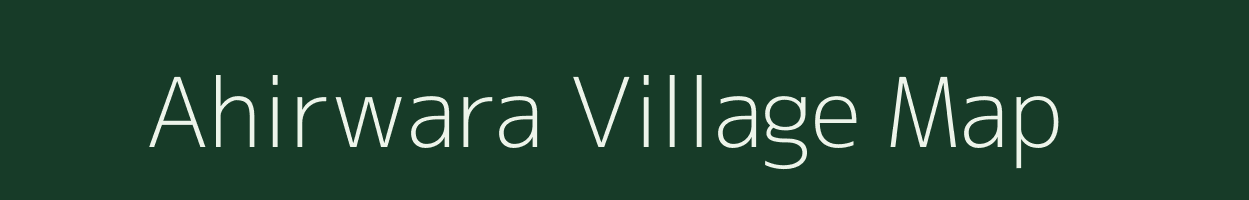 Ahirwara village map in Madhya Pradesh