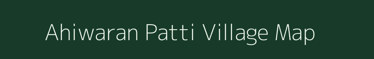 Ahiwaran Patti village map in Uttar Pradesh