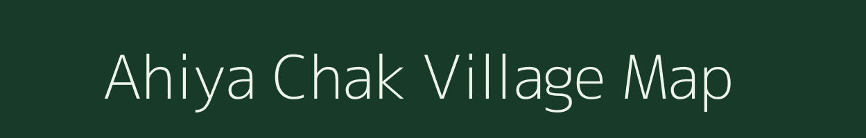 Ahiya Chak village map in Uttar Pradesh