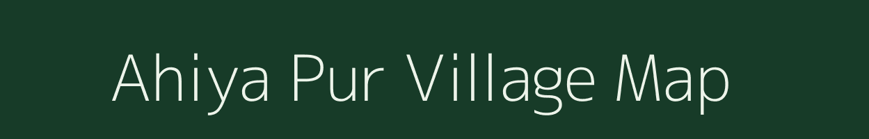 Ahiya Pur village map in Uttar Pradesh