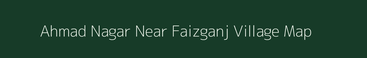 Ahmad Nagar Near Faizganj village map in Uttar Pradesh