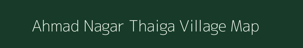 Ahmad Nagar Thaiga village map in Uttar Pradesh