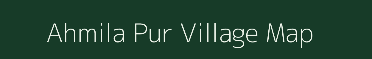 Ahmila Pur village map in Uttar Pradesh