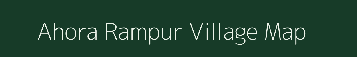 Ahora Rampur village map in Uttar Pradesh