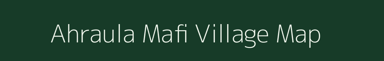 Ahraula Mafi village map in Uttar Pradesh