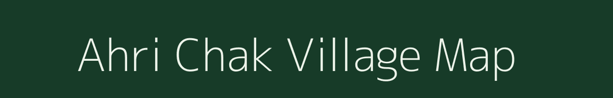 Ahri Chak village map in Bihar