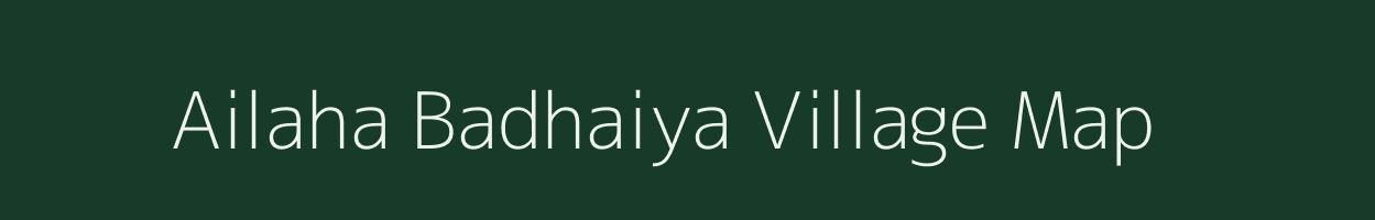 Ailaha Badhaiya village map in Uttar Pradesh