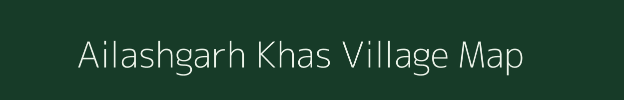 Ailashgarh Khas village map in Bihar