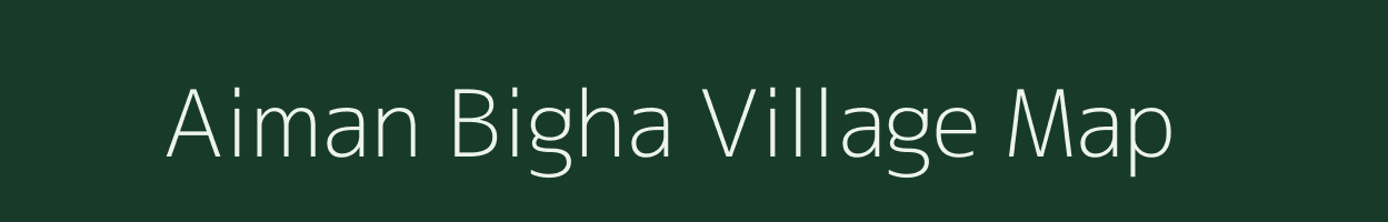 Aiman Bigha village map in Bihar