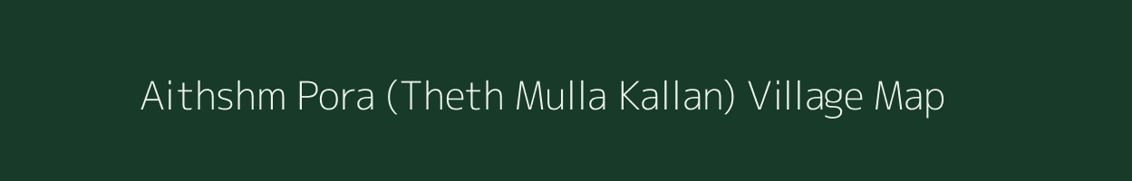 Aithshm Pora (Theth Mulla Kallan) village map in Jammu & Kashmir