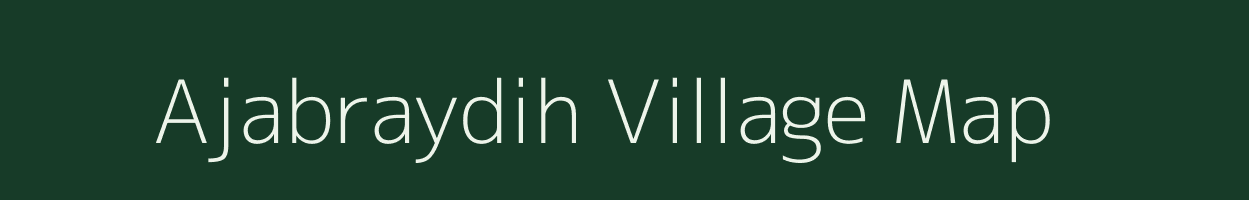 Ajabraydih village map in Jharkhand