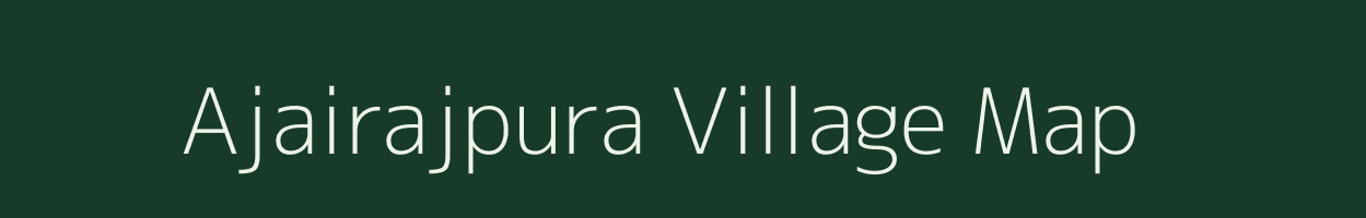 Ajairajpura village map in Rajasthan