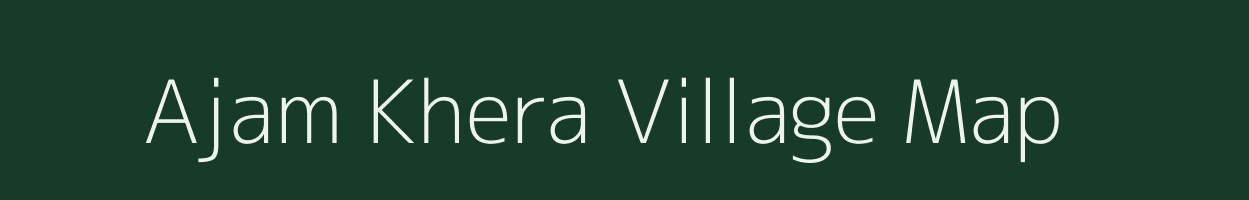 Ajam Khera village map in Uttar Pradesh