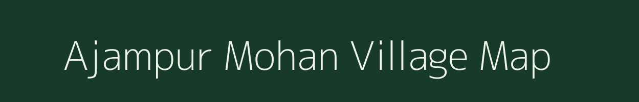 Ajampur Mohan village map in Uttar Pradesh