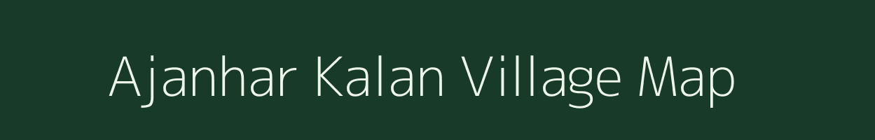 Ajanhar Kalan village map in Uttar Pradesh