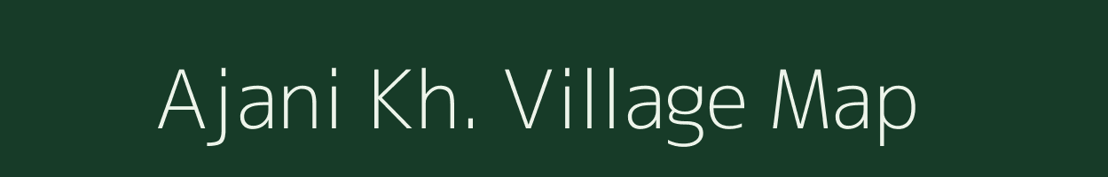 Ajani Kh. village map in Maharashtra