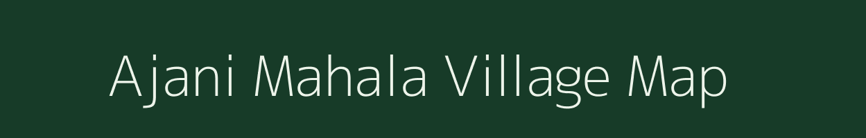 Ajani Mahala village map in Maharashtra