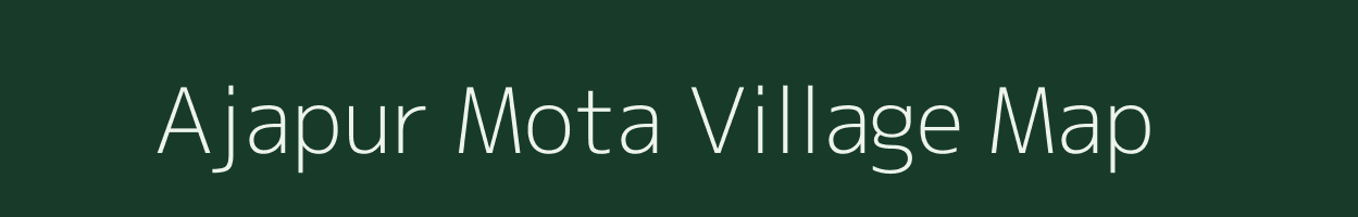 Ajapur Mota village map in Gujarat