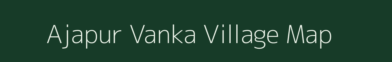 Ajapur Vanka village map in Gujarat