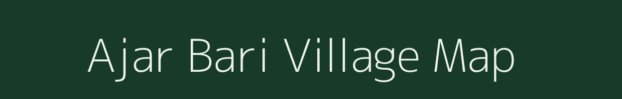 Ajar Bari village map in Assam