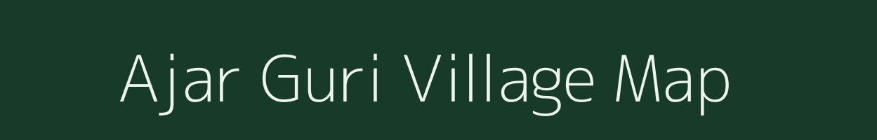 Ajar Guri village map in Assam