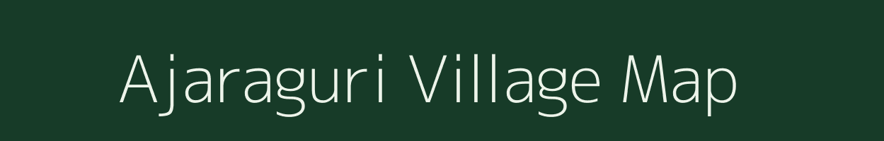 Ajaraguri village map in Assam