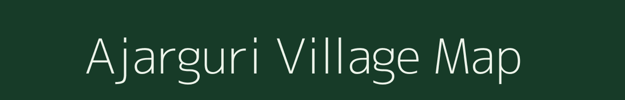 Ajarguri village map in Assam