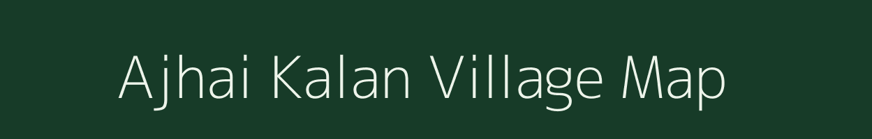 Ajhai Kalan village map in Uttar Pradesh
