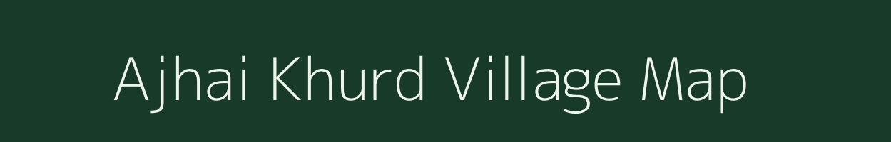 Ajhai Khurd village map in Uttar Pradesh