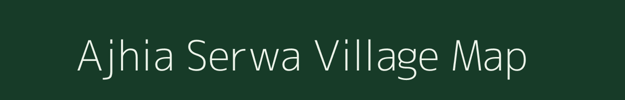 Ajhia Serwa village map in Bihar