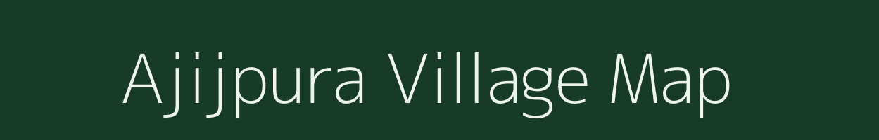 Ajijpura village map in Uttar Pradesh