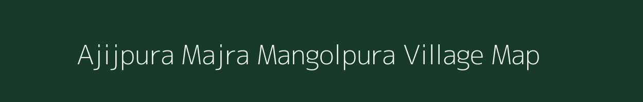 Ajijpura Majra Mangolpura village map in Uttar Pradesh