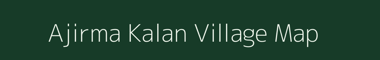 Ajirma Kalan village map in Chhattisgarh