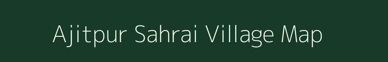 Ajitpur Sahrai village map in Uttar Pradesh