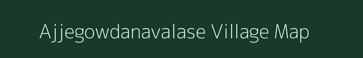 Ajjegowdanavalase village map in Karnataka