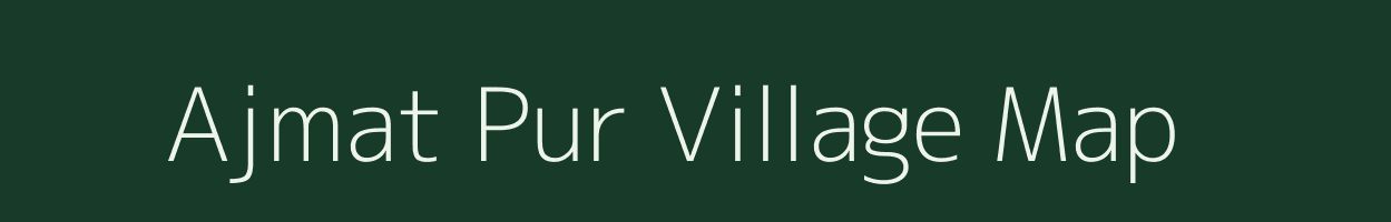 Ajmat Pur village map in Uttar Pradesh