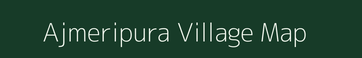 Ajmeripura village map in Rajasthan